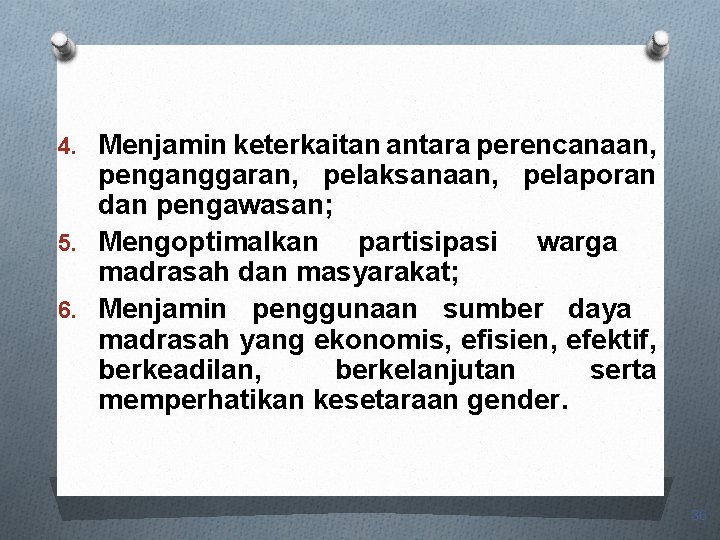 4. Menjamin keterkaitan antara perencanaan, penganggaran, pelaksanaan, pelaporan dan pengawasan; 5. Mengoptimalkan partisipasi warga