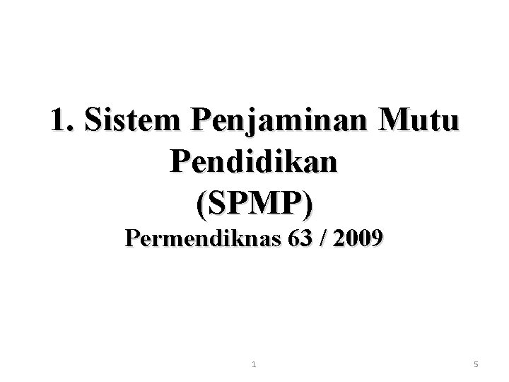 1. Sistem Penjaminan Mutu Pendidikan (SPMP) Permendiknas 63 / 2009 1 5 