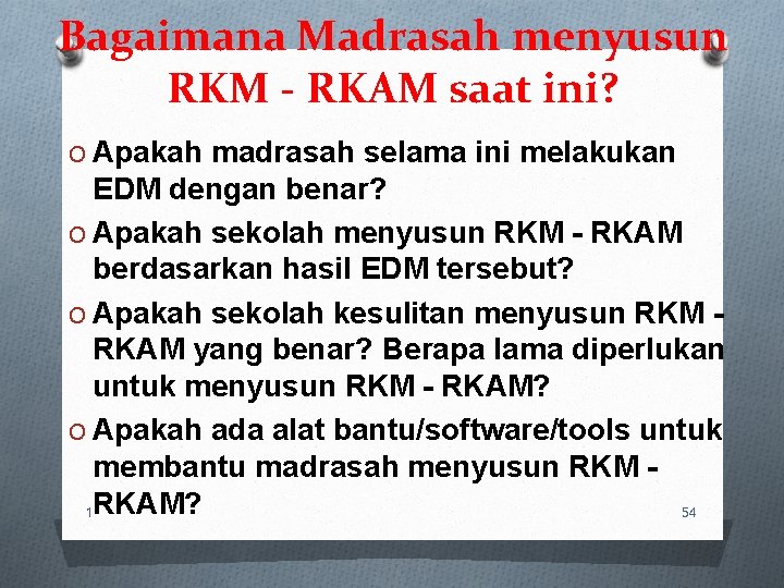Bagaimana Madrasah menyusun RKM - RKAM saat ini? O Apakah madrasah selama ini melakukan