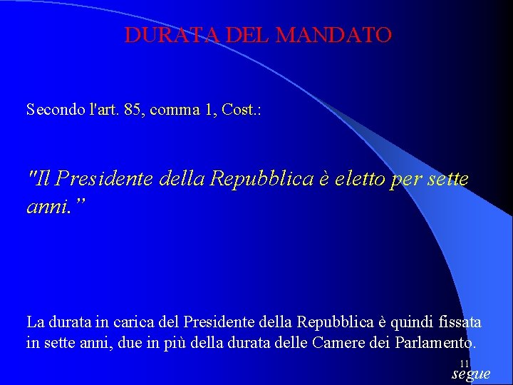 DURATA DEL MANDATO Secondo l'art. 85, comma 1, Cost. : "Il Presidente della Repubblica DURATA DEL MANDATO Secondo l'art. 85, comma 1, Cost. : "Il Presidente della Repubblica