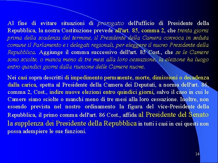 Al fine di evitare situazioni di prorogatio dell'ufficio di Presidente della Repubblica, la nostra