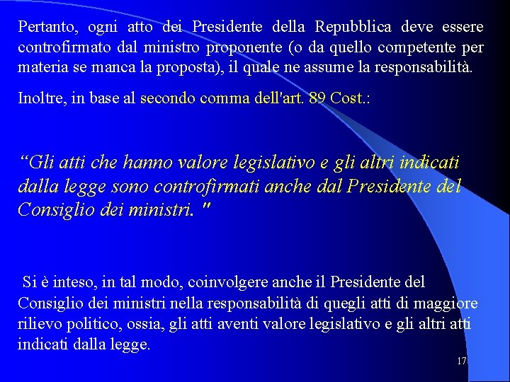 Pertanto, ogni atto dei Presidente della Repubblica deve essere controfirmato dal ministro proponente (o