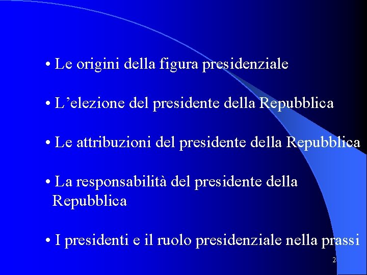  • Le origini della figura presidenziale • L’elezione del presidente della Repubblica •