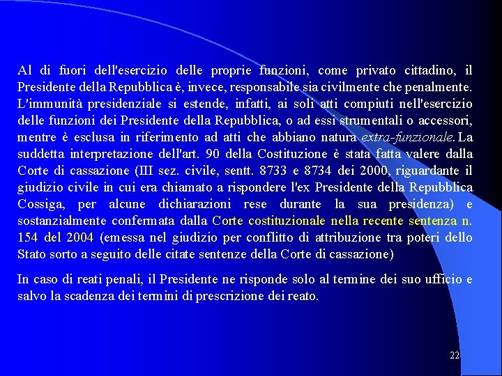 Al di fuori dell'esercizio delle proprie funzioni, come privato cittadino, il Presidente della Repubblica