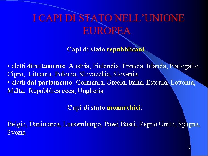 I CAPI DI STATO NELL’UNIONE EUROPEA Capi di stato repubblicani: • eletti direttamente: Austria,