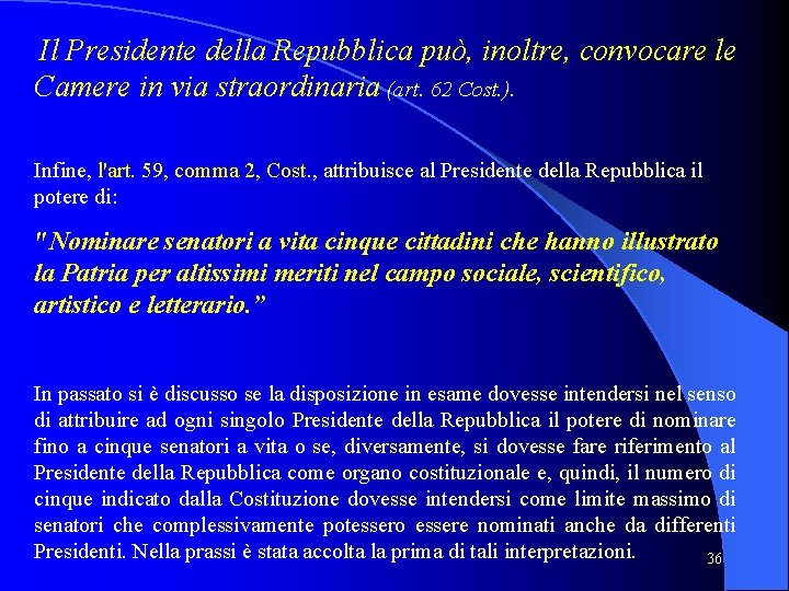  Il Presidente della Repubblica può, inoltre, convocare le Camere in via straordinaria (art.