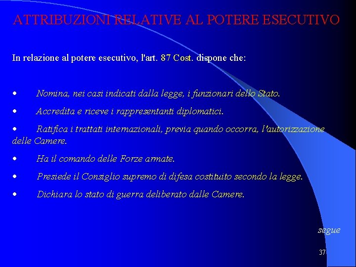 ATTRIBUZIONI RELATIVE AL POTERE ESECUTIVO In relazione al potere esecutivo, l'art. 87 Cost. dispone ATTRIBUZIONI RELATIVE AL POTERE ESECUTIVO In relazione al potere esecutivo, l'art. 87 Cost. dispone