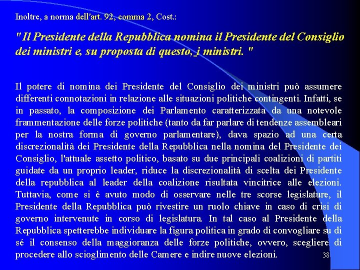 Inoltre, a norma dell'art. 92, comma 2, Cost. : "Il Presidente della Repubblica nomina