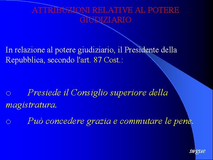 ATTRIBUZIONI RELATIVE AL POTERE GIUDIZIARIO In relazione al potere giudiziario, il Presidente della Repubblica,