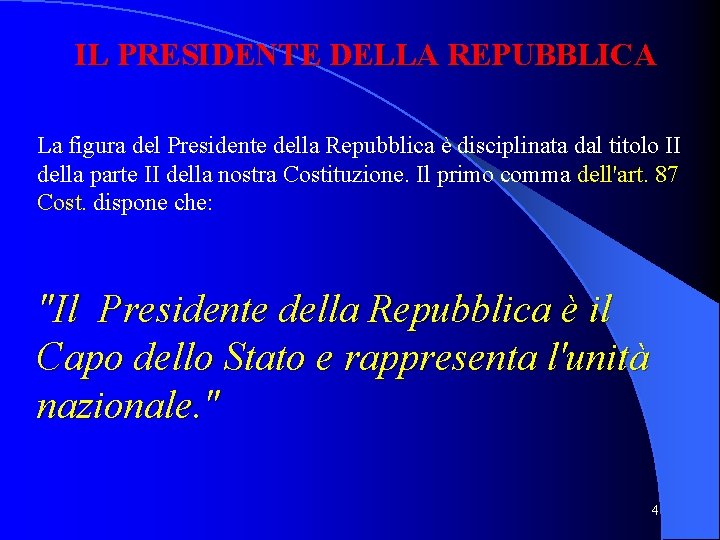 IL PRESIDENTE DELLA REPUBBLICA La figura del Presidente della Repubblica è disciplinata dal titolo IL PRESIDENTE DELLA REPUBBLICA La figura del Presidente della Repubblica è disciplinata dal titolo