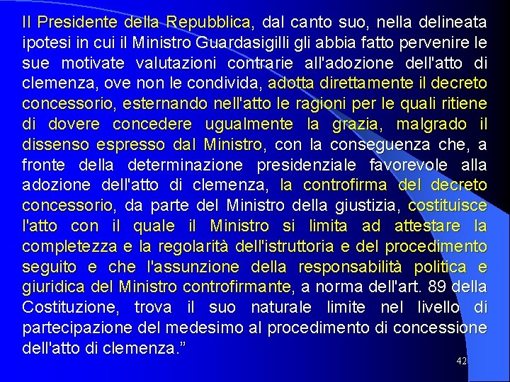 Il Presidente della Repubblica, dal canto suo, nella delineata ipotesi in cui il Ministro