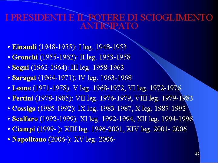 I PRESIDENTI E IL POTERE DI SCIOGLIMENTO POTERE ANTICIPATO • Einaudi (1948 1955): I I PRESIDENTI E IL POTERE DI SCIOGLIMENTO POTERE ANTICIPATO • Einaudi (1948 1955): I