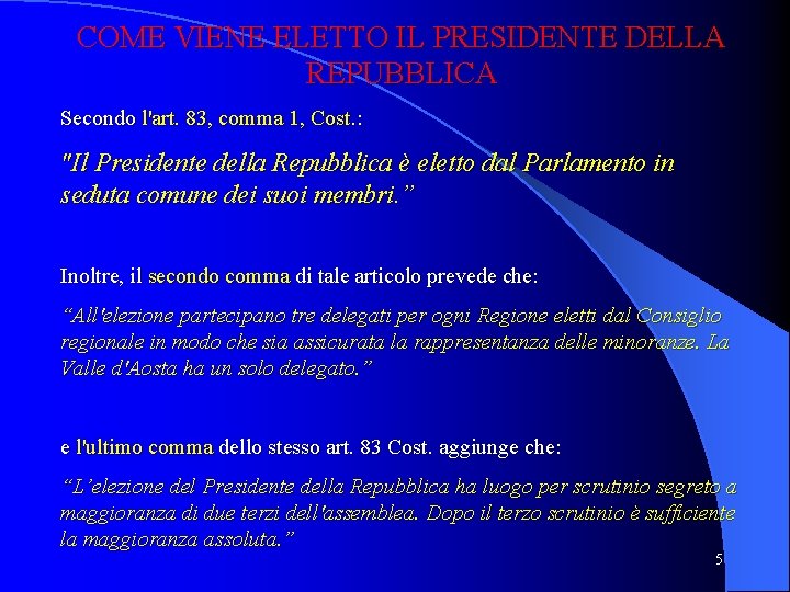 COME VIENE ELETTO IL PRESIDENTE DELLA REPUBBLICA Secondo l'art. 83, comma 1, Cost. :