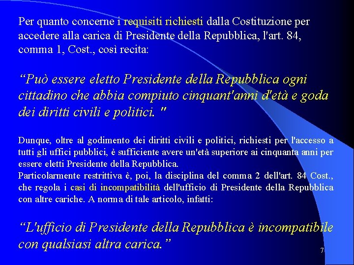 Per quanto concerne i requisiti richiesti dalla Costituzione per accedere alla carica di Presidente