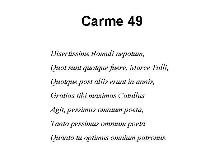 Carme 49 Disertissime Romuli nepotum, Quot sunt quotque fuere, Marce Tulli, Quotque post aliis Carme 49 Disertissime Romuli nepotum, Quot sunt quotque fuere, Marce Tulli, Quotque post aliis
