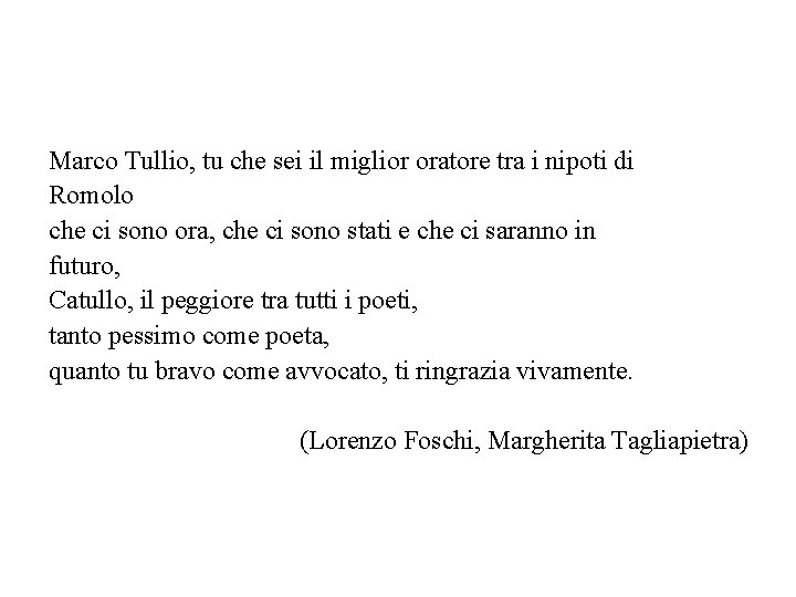 Marco Tullio, tu che sei il miglior oratore tra i nipoti di Romolo che