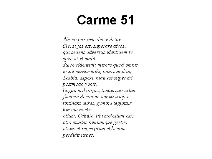 Carme 51 Ille mi par esse deo videtur, ille, si fas est, superare divos, Carme 51 Ille mi par esse deo videtur, ille, si fas est, superare divos,