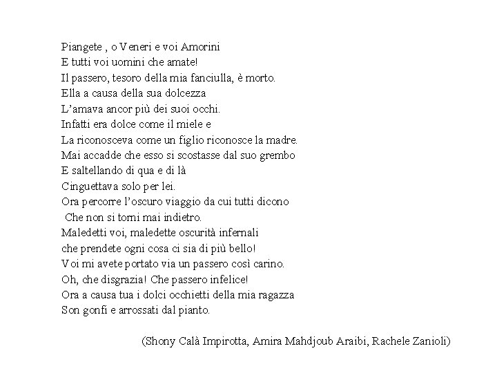 Piangete , o Veneri e voi Amorini E tutti voi uomini che amate! Il Piangete , o Veneri e voi Amorini E tutti voi uomini che amate! Il