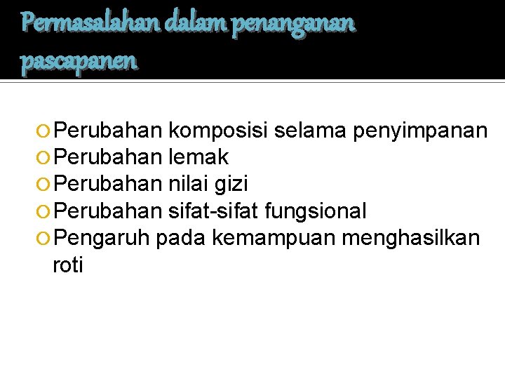 Permasalahan dalam penanganan pascapanen Perubahan komposisi selama penyimpanan Perubahan lemak Perubahan nilai gizi Perubahan