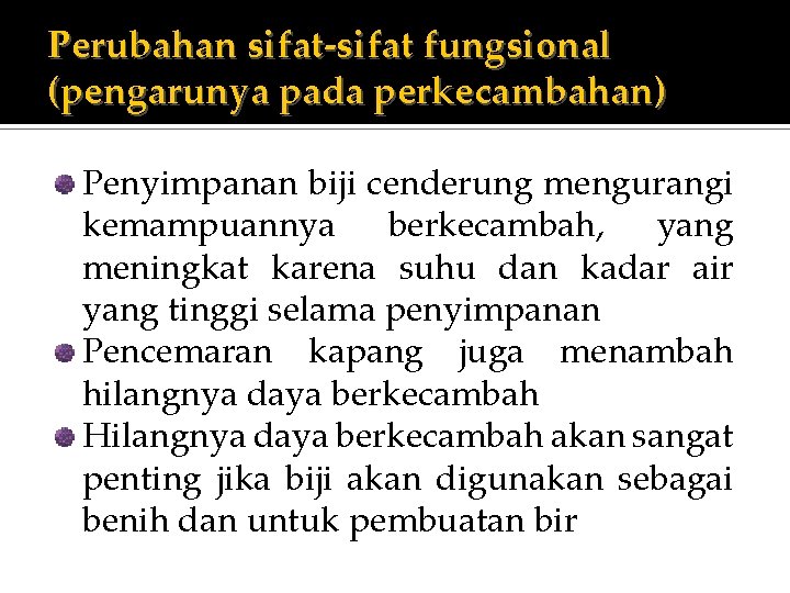 Perubahan sifat-sifat fungsional (pengarunya pada perkecambahan) Penyimpanan biji cenderung mengurangi kemampuannya berkecambah, yang meningkat