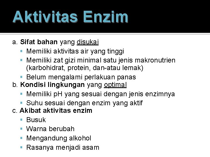 Aktivitas Enzim a. Sifat bahan yang disukai Memiliki aktivitas air yang tinggi Memiliki zat