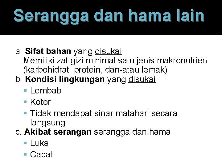 Serangga dan hama lain a. Sifat bahan yang disukai Memiliki zat gizi minimal satu