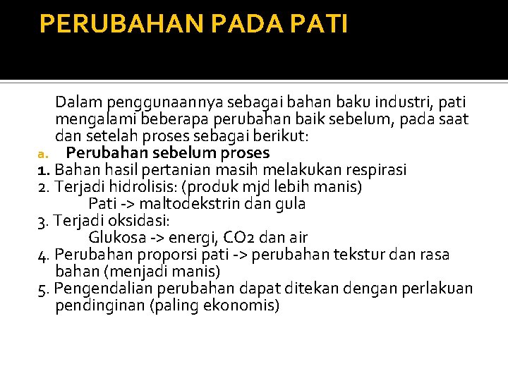 PERUBAHAN PADA PATI Dalam penggunaannya sebagai bahan baku industri, pati mengalami beberapa perubahan baik