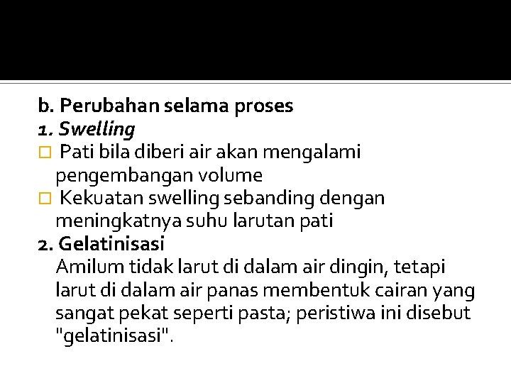 b. Perubahan selama proses 1. Swelling Pati bila diberi air akan mengalami pengembangan volume