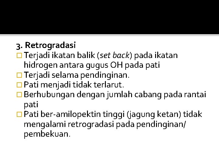 3. Retrogradasi Terjadi ikatan balik (set back) pada ikatan hidrogen antara gugus OH pada