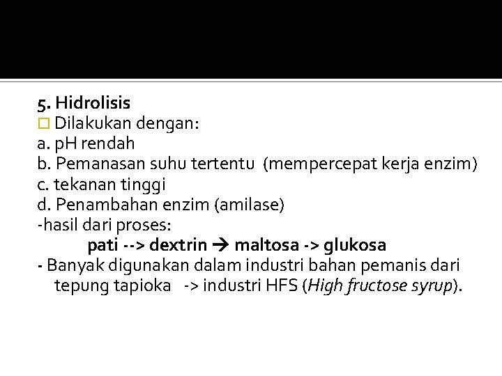 5. Hidrolisis Dilakukan dengan: a. p. H rendah b. Pemanasan suhu tertentu (mempercepat kerja