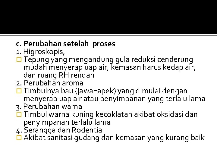 c. Perubahan setelah proses 1. Higroskopis, Tepung yang mengandung gula reduksi cenderung mudah menyerap