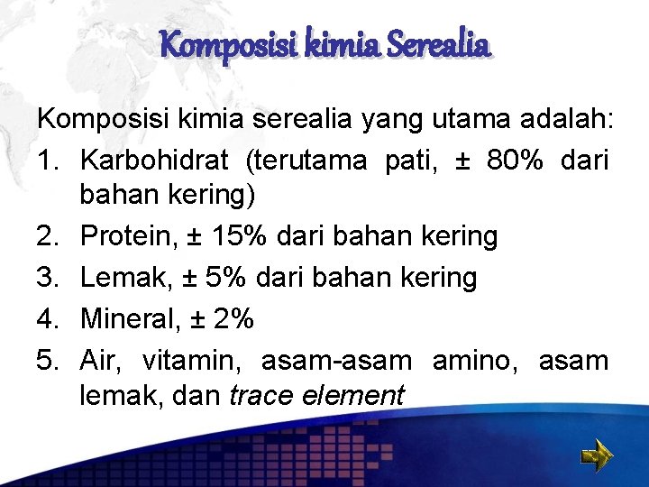 Komposisi kimia Serealia Komposisi kimia serealia yang utama adalah: 1. Karbohidrat (terutama pati, ±