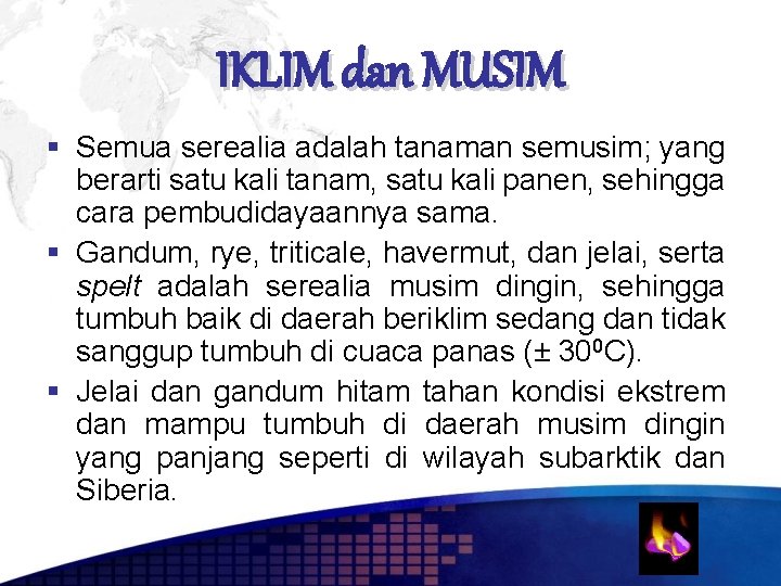 IKLIM dan MUSIM Semua serealia adalah tanaman semusim; yang berarti satu kali tanam, satu