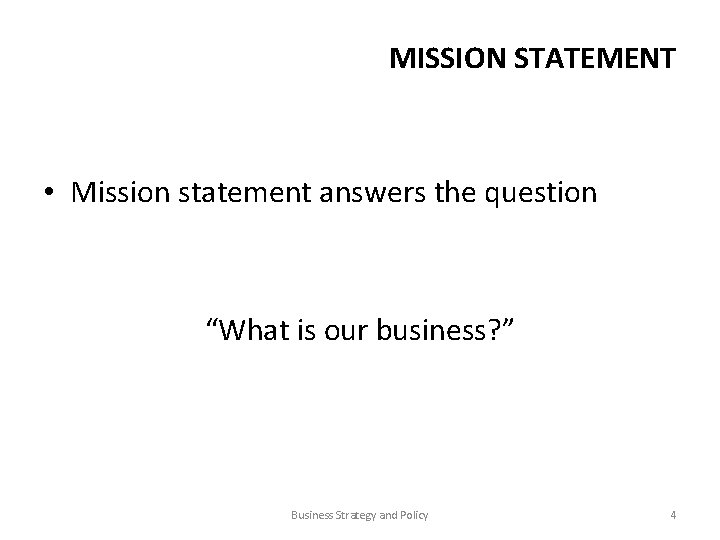 MISSION STATEMENT • Mission statement answers the question “What is our business? ” Business