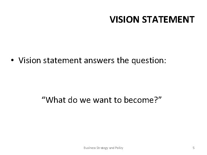 VISION STATEMENT • Vision statement answers the question: “What do we want to become?