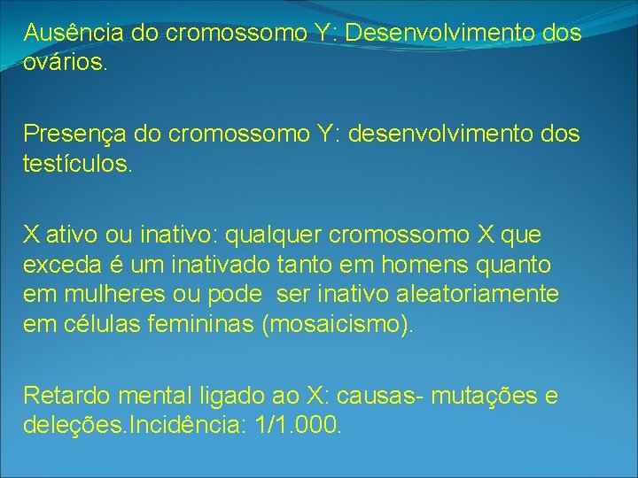 Ausência do cromossomo Y: Desenvolvimento dos ovários. Presença do cromossomo Y: desenvolvimento dos testículos.