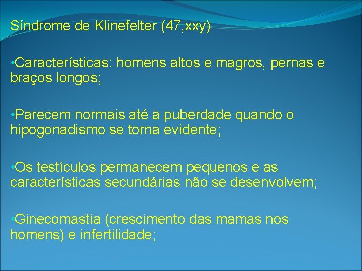 Síndrome de Klinefelter (47, xxy) • Características: homens altos e magros, pernas e braços