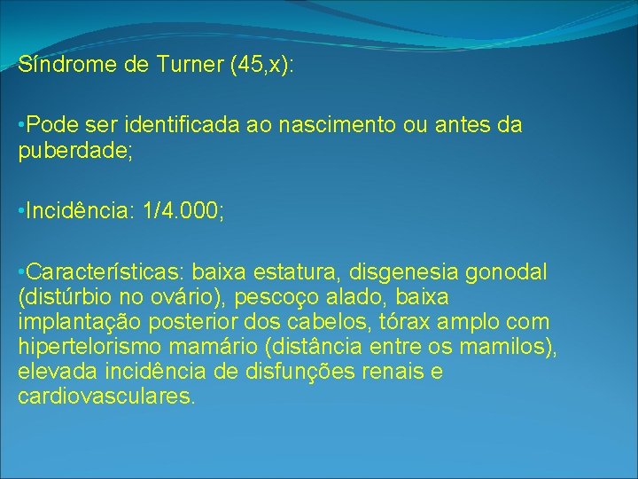Síndrome de Turner (45, x): • Pode ser identificada ao nascimento ou antes da