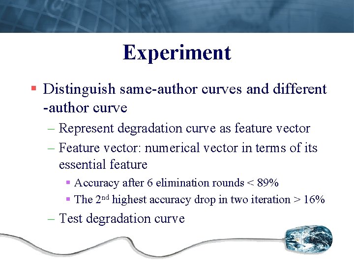 Experiment § Distinguish same-author curves and different -author curve – Represent degradation curve as