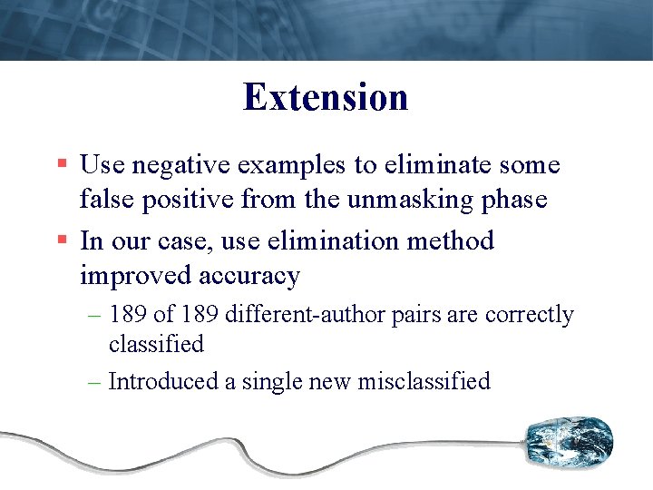 Extension § Use negative examples to eliminate some false positive from the unmasking phase