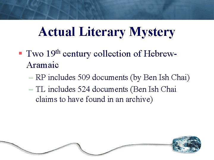 Actual Literary Mystery § Two 19 th century collection of Hebrew. Aramaic – RP