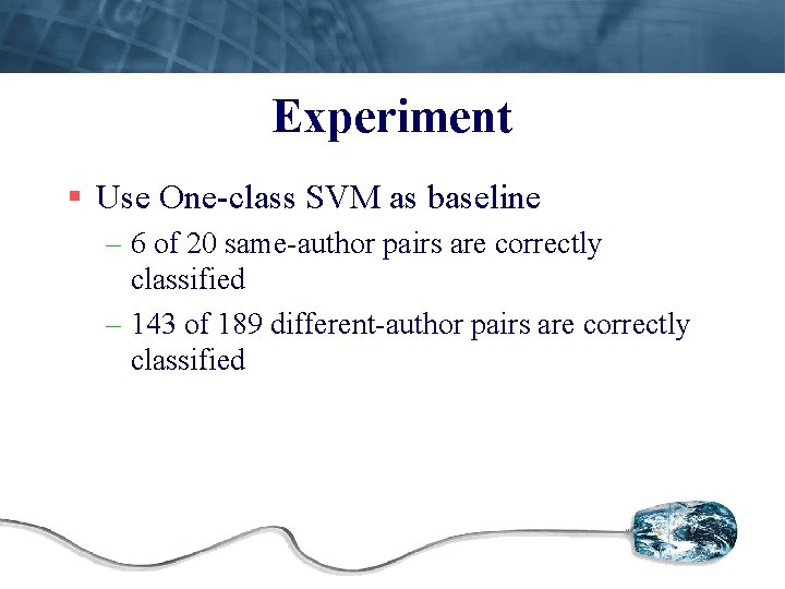 Experiment § Use One-class SVM as baseline – 6 of 20 same-author pairs are