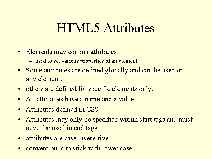 HTML 5 Attributes • Elements may contain attributes – used to set various properties