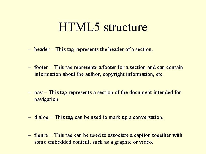 HTML 5 structure – header − This tag represents the header of a section.