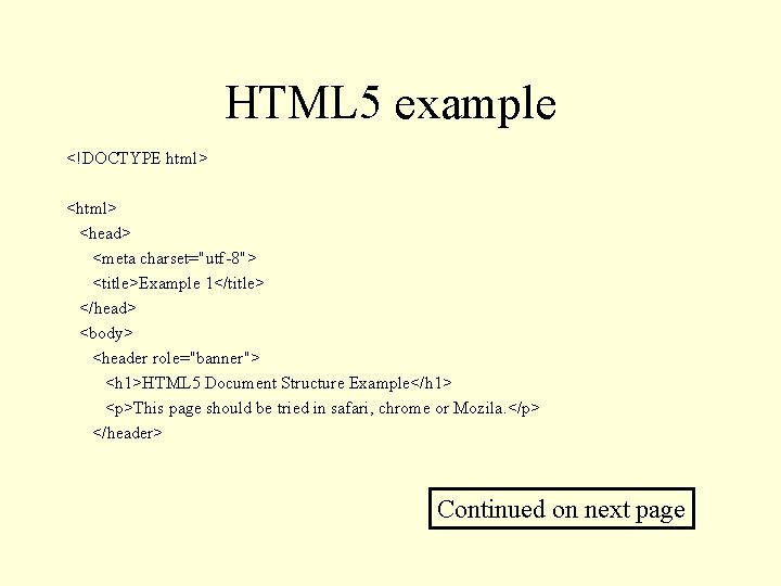 HTML 5 example <!DOCTYPE html> <head> <meta charset="utf-8"> <title>Example 1</title> </head> <body> <header role="banner">