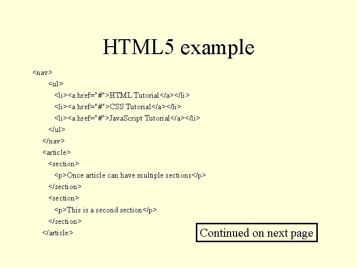 HTML 5 example <nav> <ul> <li><a href="#">HTML Tutorial</a></li> <li><a href="#">CSS Tutorial</a></li> <li><a href="#">Java. Script
