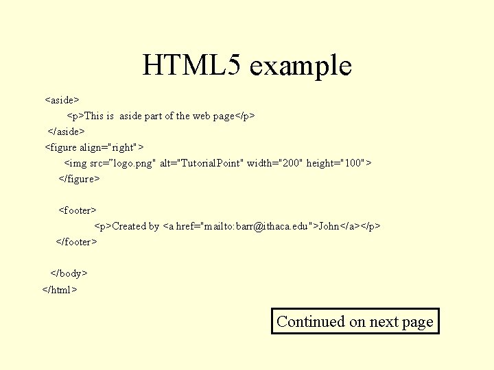 HTML 5 example <aside> <p>This is aside part of the web page</p> </aside> <figure