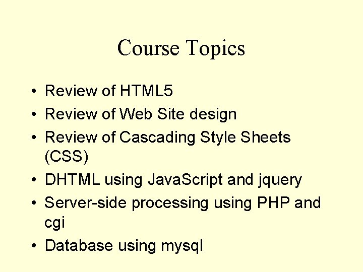 Course Topics • Review of HTML 5 • Review of Web Site design •