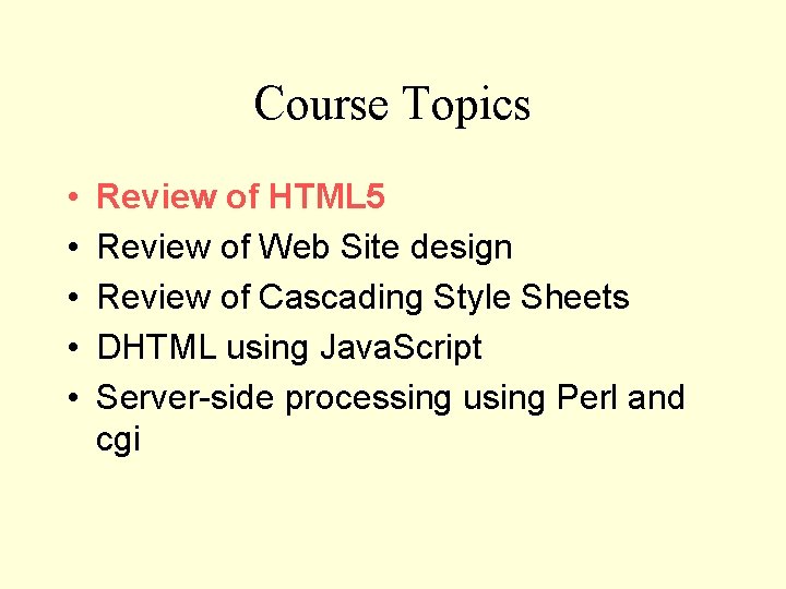 Course Topics • • • Review of HTML 5 Review of Web Site design