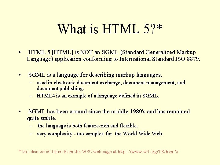 What is HTML 5? * • HTML 5 [HTML] is NOT an SGML (Standard